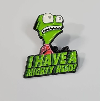 I Have a Mighty Need! Invader Zim Pin